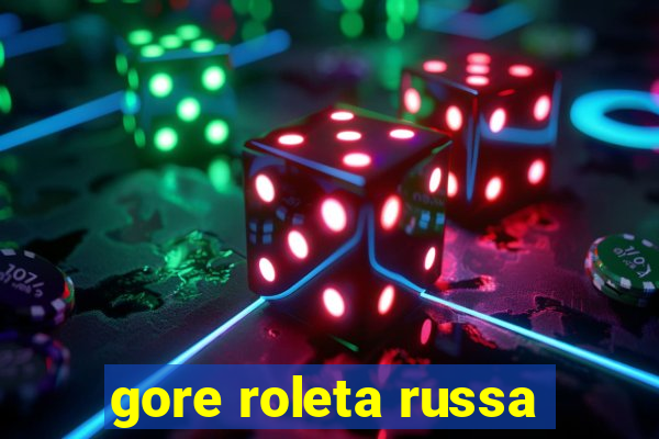 gore roleta russa